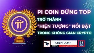 [Crypto 24h] - Pi Coin Đứng Top - Trở Thành "Hiện Tượng" Nổi Bật Trong Không Gian Crypto