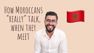 How Moroccans really talk, when they meet -  كيفاش كيتسالمو المغاربة فاش كيتلاقاو