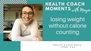 Losing weight without Calorie Counting [Health Coach Moments with Maya]