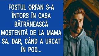 Fostul orfan s-a întors în casa bătrânească moştenită de la mama sa. Dar, când a urcat în pod...