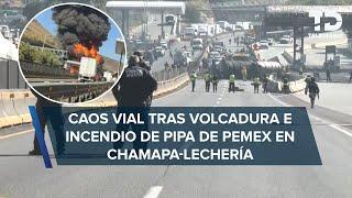 Pipa de Pemex vuelca y provoca explosión en la Chamapa-Lechería; cierran circulación