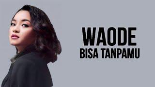 Waode - Bisa Tanpamu ( Lirik Lagu )