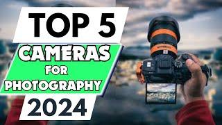 Top 5 Best Cameras for Photography of 2024