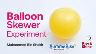 Balloon Skewer Experiment | Rise and Shine | Muhammed Bin Shakir | Summerise