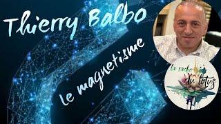 LE MAGNÉTISME - Thierry Balbo Médium Guérisseur Magnétiseur