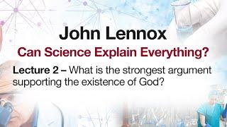 John Lennox What is the strongest argument supporting the existence of God?