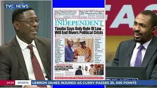 TVCN Newspaper Review:Rivers crisis: Tinubu Urges Political Actors to Respect Court Rulings