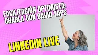 Facilitación Optimista: Charla con David Yaps. Podcast de Escucha Activa