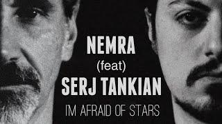 NEMRA - I'm Afraid of Stars (ft. SERJ TANKIAN)