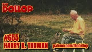 The Dollop Podcast Ep 655- Harry R Truman