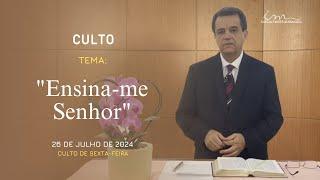 26/07/2024 - [CULTO 20H] - Igreja Cristã Maranata - "Ensina-me Senhor" - Sexta