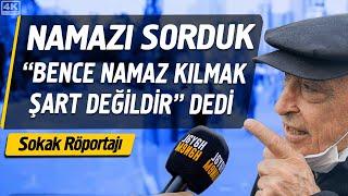 Namazı Sorduk - "Bence Namaz Kılmak Şart Değildir" Dedi ! - Sokak Röportajı