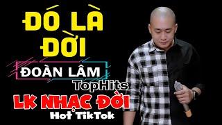 Đoàn Lâm TopHits  ĐÓ LÀ ĐỜI | TOP Nhạc Chế Đời ĐOÀN LÂM Tuyển Chọn Hot TIKTOK