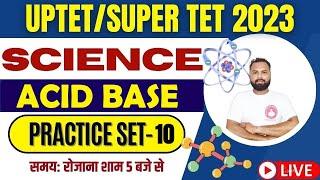 UPTET/SUPER TET SCIENCE CLASS 2023 | TOPIC- ACID BASE | SCIENCE PRACTICE SET- 10