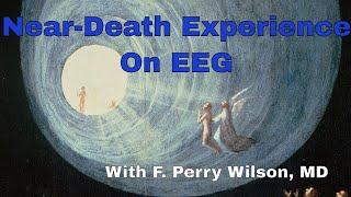 Near Death Experience: What Is Really Happening?