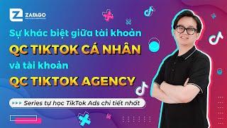 Sự Khác Biệt Giữa Tài Khoản QC TikTok Cá Nhân Và Tài Khoản QC TikTok Agency | Tự Học TikTok Ads 2022