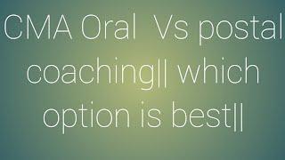 CMA  oral coaching VS postal coaching||Which option is best||