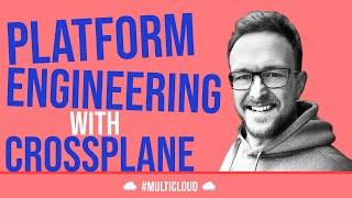 Multi-cloud Platform Engineering with Crossplane