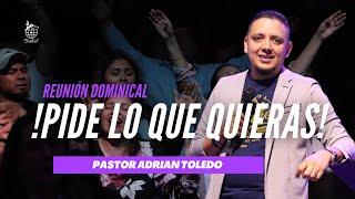 Servicio Dominical | Pide lo que quieras | Pastor Adrián Toledo