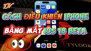 Cách điều khiển iPhone bằng mắt | Đại Vương TV | IOS 18