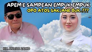 KH. ANWAR ZAHID TERBARU 2024 - APEME SAMPEAN EMPUK OPO ATOS JANE BUK??