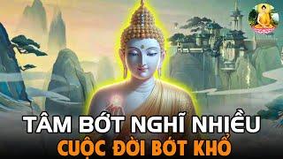 Tâm Bớt Nghĩ Nhiều Cuộc Sống Sẽ An Vui; Mới Hạnh Phúc Được