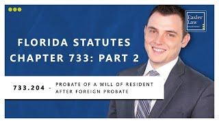 Florida Statute §733.204 - Probate of a Will of Resident After Foreign Probate