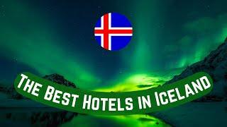 The Best Hotels in ICELAND