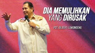 KHOTBAH PENDETA GILBERT LUMOINDONG - DIA MEMULIHKAN YANG DIRUSAK