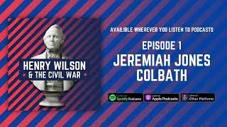 Jeremiah Jones Colbath - Henry Wilson & The Civil War Episode 1