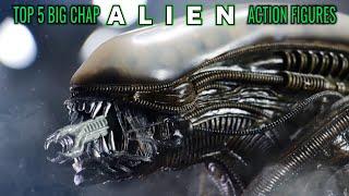 ALIEN BIG CHAP TOP 5 ACTION FIGURES IN 2024