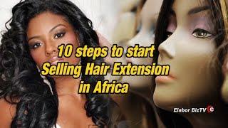 10 steps to start selling hair extension in Africa