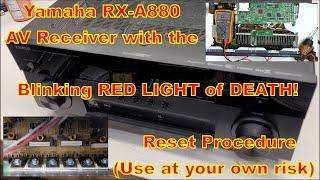 Yamaha RX-A880 AV Receiver Blinking Red Light Of DEATH! reset procedure. "Use at your own risk"