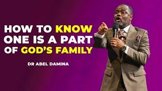 HOW TO KNOW YOU'RE PART OF THE FAMILY OF GOD - DR ABEL DAMINA