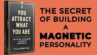 You Attract What You Are: The Secret Of Building A Magnetic Personality (Audiobook)