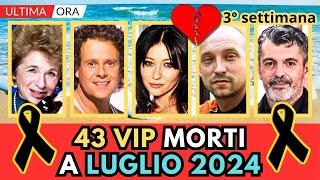 43 PERSONAGGI Famosi MORTI a LUGLIO 2024 (3° settimana)