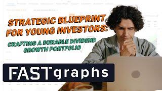 Crafting a Durable Dividend Growth Portfolio: Strategic Blueprint for Young Investors  | FAST Graphs