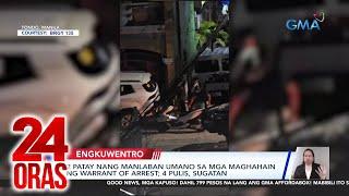 24 Oras: (Part 1) Nanlaban nang hainan ng warrant of arrest; kapwa akusado ni Quiboloy,..., atbp.