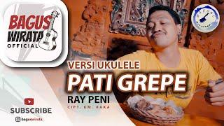 VERSI UKULELE ! PATI GREPE - RAY PENI || COVER BY BAGUS WIRATA