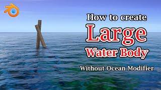 Without Ocean Modifier: Create A Large Water Body In Blender | Realistic Ocean or Lake Water