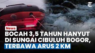 Bocah 3,5 Tahun Hanyut di Sungai Cibuluh Bogor, Terbawa Arus 2 Kilometer