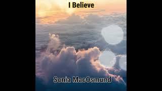 I Believe | Official Video | Sonia MacOsmund | Music Producer Anthony Soshil Shah