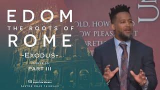 Edom: The Roots Of Rome Part 3: Exodus - Pastor Omar Thibeaux [April 12, 2020]