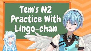 Tem's N2 practice with Lingo-chan!