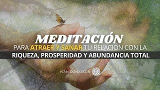 MEDITACION PARA ATRAER Y SANAR TU RELACIÓN CON LA RIQUEZA, PROSPERIDAD Y ABUNDANCIA TOTAL