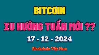 Phân Tích Bitcoin Ngày 17-12-2024 - BITCOIN - XU HƯỚNG TUẦN MỚI ?? - Blockchain Việt Nam