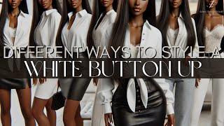 How To Style The White Button Up | Iconic Fashion Figure