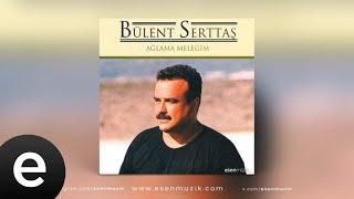 Bülent Serttaş - Ağlama Meleğim (Full Albüm) - Esen Müzik