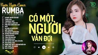 THƯƠNG LY BIỆT, CÓ MỘT NGƯỜI VẪN ĐỢI - ALBUM RUMBA XUẤT SẮC NHẤT 2024 - NGÂN NGÂN COVER CỰC HÓT