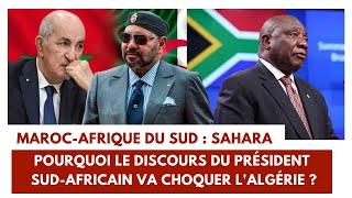 Maroc - Afrique du Sud: Sahara. Pourquoi le discours du président sud-africain va choquer l'Algérie?